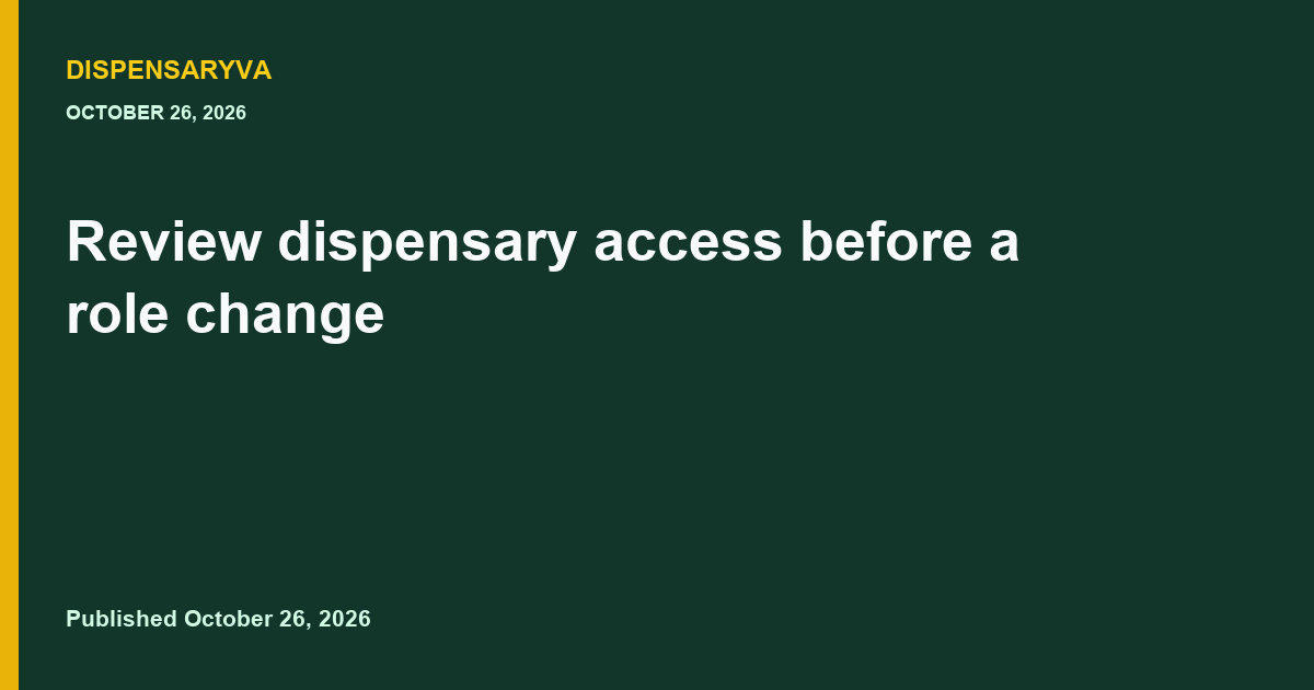 Review dispensary access before a role change