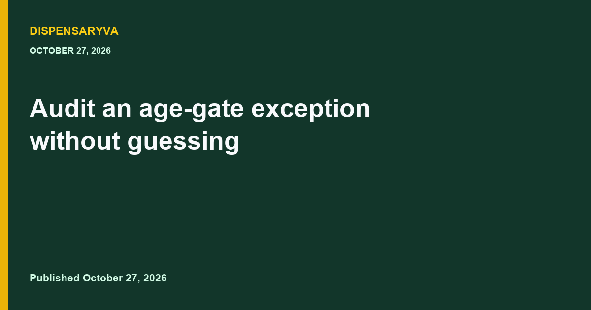 Audit an age-gate exception without guessing