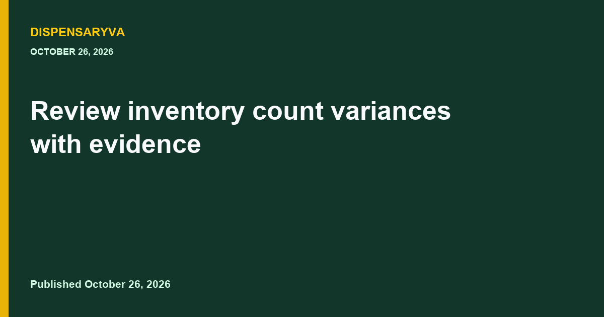 Review inventory count variances with evidence